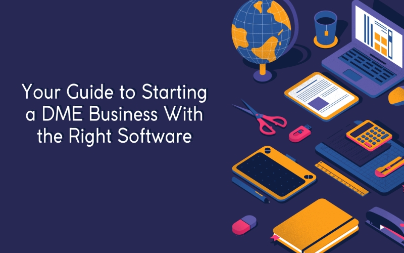 Your Guide to Starting a DME Business With the Right Software